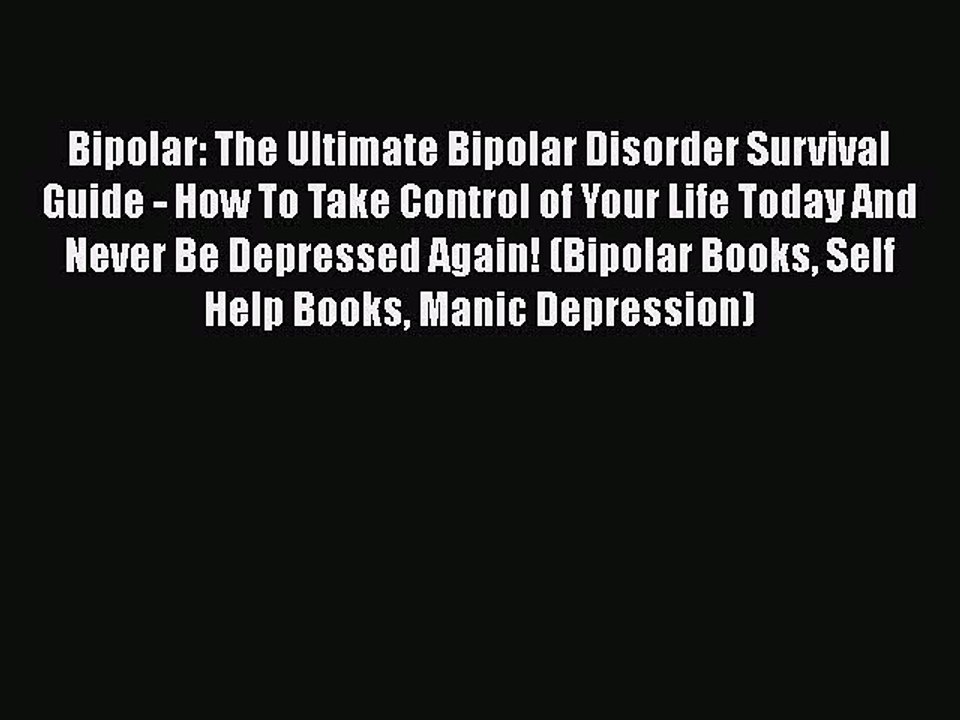 Read Books Bipolar: The Ultimate Bipolar Disorder Survival Guide - How To Take Control of Your