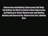 Read Books Depression and Anxiety: Depression Self Help: Everything You Need to Know to Beat