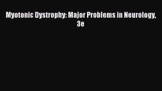 Read Myotonic Dystrophy: Major Problems in Neurology 3e PDF Online