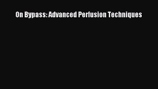 Download On Bypass: Advanced Perfusion Techniques PDF Full Ebook