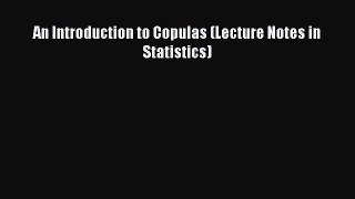 Read An Introduction to Copulas (Lecture Notes in Statistics) PDF Online