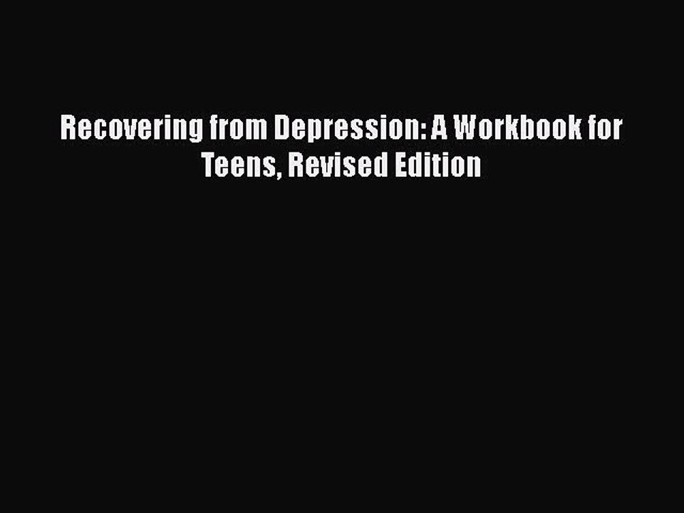 Read Books Recovering from Depression: A Workbook for Teens Revised Edition ebook textbooks