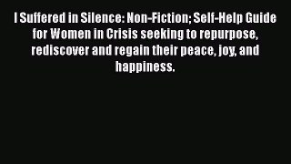 Read Books I Suffered in Silence: Non-Fiction Self-Help Guide for Women in Crisis seeking to
