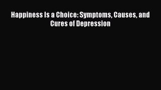 Read Books Happiness Is a Choice: Symptoms Causes and Cures of Depression E-Book Free