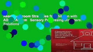 Read Classroom Strategies for Children with ADHD, Autism   Sensory Processing Disorders: Solutions