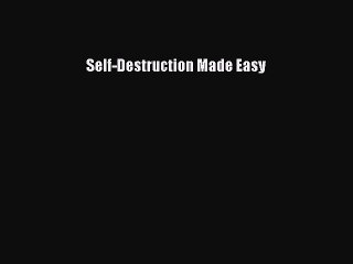 Read Books Self-Destruction Made Easy ebook textbooks
