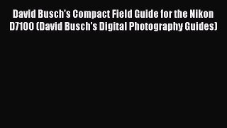 Read David Busch's Compact Field Guide for the Nikon D7100 (David Busch's Digital Photography
