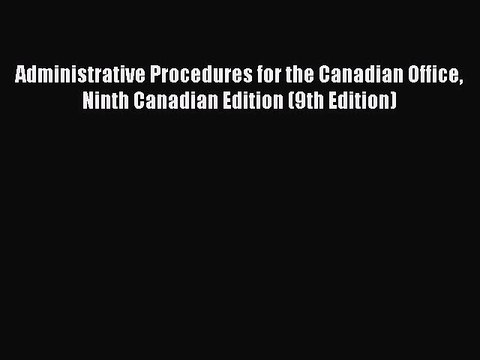 Download Administrative Procedures for the Canadian Office Ninth Canadian Edition (9th Edition)