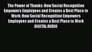 Read The Power of Thanks: How Social Recognition Empowers Employees and Creates a Best Place