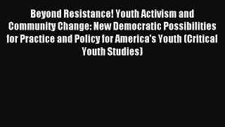 Read Book Beyond Resistance! Youth Activism and Community Change: New Democratic Possibilities