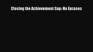 Read Book Closing the Achievement Gap: No Excuses PDF Free