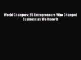 Download World Changers: 25 Entrepreneurs Who Changed Business as We Knew It Ebook Online