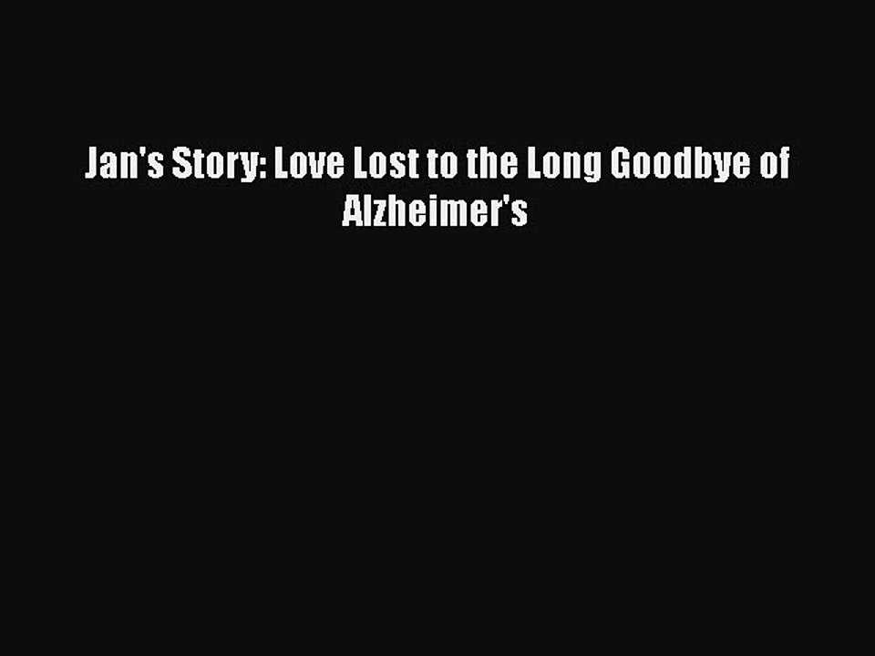 Download Books Jan's Story: Love Lost to the Long Goodbye of Alzheimer's E-Book Download