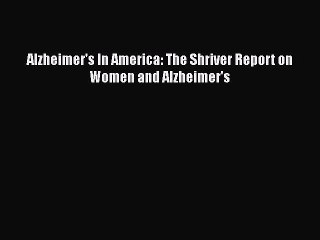 Read Books Alzheimer's In America: The Shriver Report on Women and Alzheimer's E-Book Free