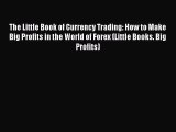 Read The Little Book of Currency Trading: How to Make Big Profits in the World of Forex (Little