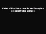 Download Wicked & Wise: How to solve the world's toughest problems (Wicked and Wise) Ebook