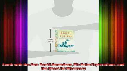 READ book  South with the Sun Roald Amundsen His Polar Explorations and the Quest for Discovery Full Free