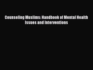 Read Books Counseling Muslims: Handbook of Mental Health Issues and Interventions E-Book Free
