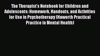Read Books The Therapist's Notebook for Children and Adolescents: Homework Handouts and Activities