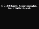 Read No Angel: My Harrowing Undercover Journey to the Inner Circle of the Hells Angels Ebook