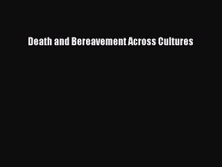Read Books Death and Bereavement Across Cultures ebook textbooks