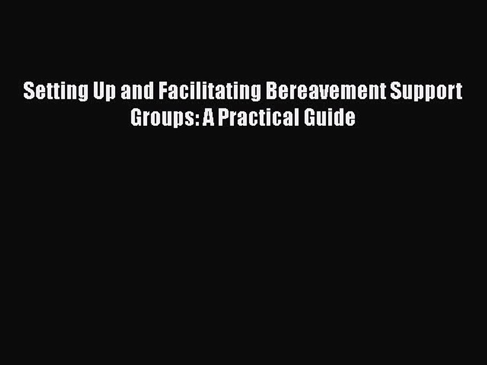 Read Books Setting Up and Facilitating Bereavement Support Groups: A Practical Guide ebook