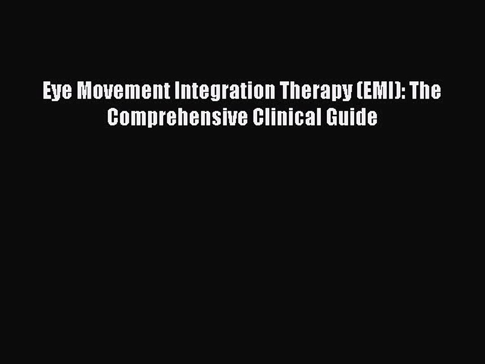 Read Books Eye Movement Integration Therapy (EMI): The Comprehensive Clinical Guide E-Book