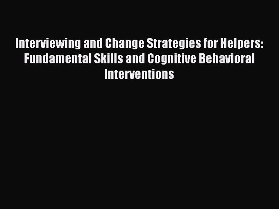 Read Books Interviewing and Change Strategies for Helpers: Fundamental Skills and Cognitive