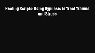 Download Books Healing Scripts: Using Hypnosis to Treat Trauma and Stress PDF Free