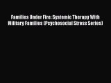 Read Books Families Under Fire: Systemic Therapy With Military Families (Psychosocial Stress