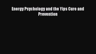 Download Books Energy Psychology and the Yips Cure and Prevention E-Book Download
