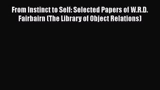 Read Books From Instinct to Self: Selected Papers of W.R.D. Fairbairn (The Library of Object