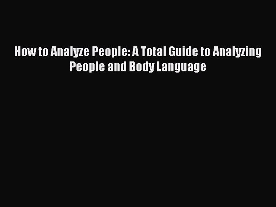 Read Books How to Analyze People: A Total Guide to Analyzing People and Body Language E-Book