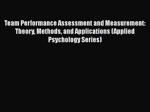 Read Books Team Performance Assessment and Measurement: Theory Methods and Applications (Applied