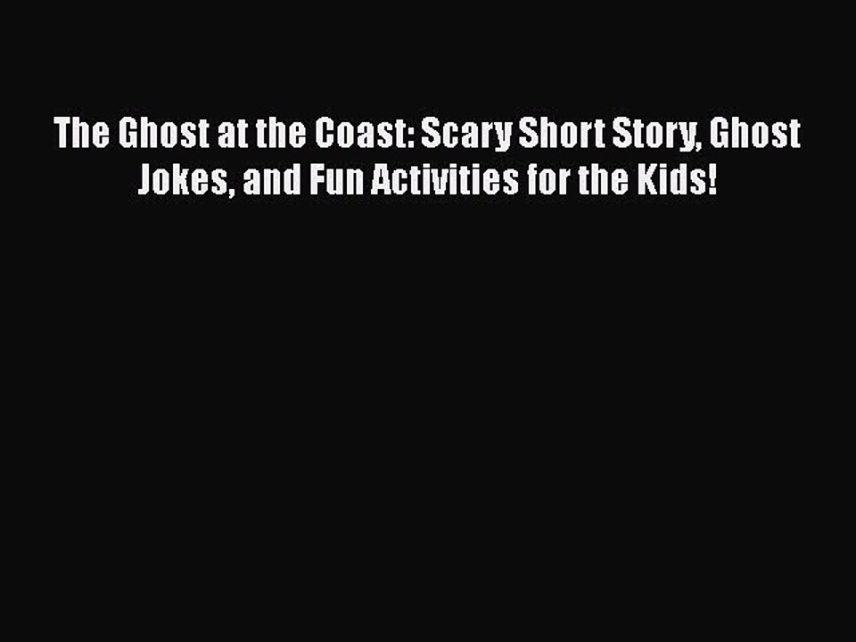 Pdf The Ghost At The Coast Scary Short Story Ghost Jokes And Fun Activities For The Kids Video Dailymotion