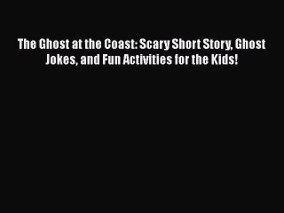 PDF The Ghost at the Coast: Scary Short Story Ghost Jokes and Fun Activities for the Kids!