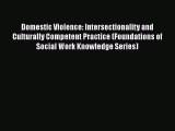 [Read] Domestic Violence: Intersectionality and Culturally Competent Practice (Foundations