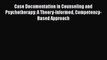 [Read] Case Documentation in Counseling and Psychotherapy: A Theory-Informed Competency-Based