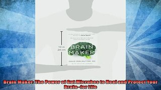 FREE PDF  Brain Maker The Power of Gut Microbes to Heal and Protect Your Brainfor Life READ ONLINE