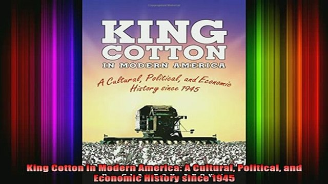 READ book King Cotton in Modern America A Cultural Political and Economic History since 1945 Full EBook