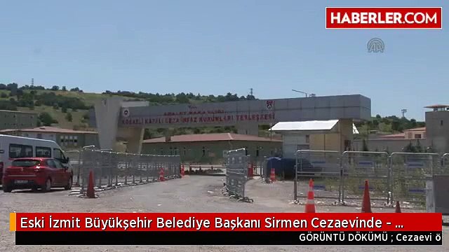 Eski İzmit Büyükşehir Belediye Başkanı Sirmen Cezaevinde - Kocaeli