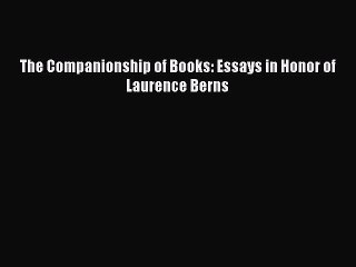 Read The Companionship of Books: Essays in Honor of Laurence Berns PDF Online