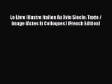 Read Le Livre Illustre Italien Au Xvie Siecle: Texte / Image (Actes Et Colloques) (French Edition)