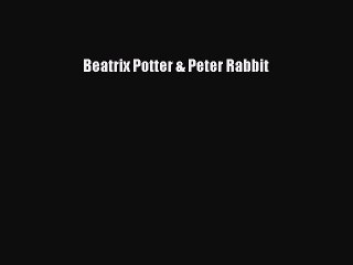 Read Beatrix Potter & Peter Rabbit Ebook Free