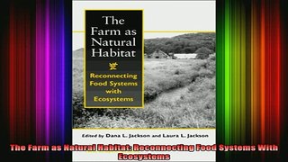 DOWNLOAD FREE Ebooks  The Farm as Natural Habitat Reconnecting Food Systems With Ecosystems Full EBook