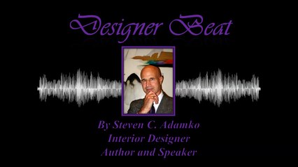 DesignerBeat by Steven C. Adamko ... Interior Designer, Author, and Speaker