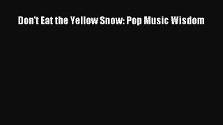 Read Don't Eat the Yellow Snow: Pop Music Wisdom Ebook Free