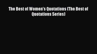 Read The Best of Women's Quotations (The Best of Quotations Series) Ebook Free