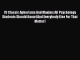 Read 70 Classic Aphorisms And Maxims All Psychology Students Should Know (And Everybody Else