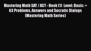 Read Mastering Math SAT / ACT - Book (1)  Level: Basic: = 63 Problems Answers and Socratic
